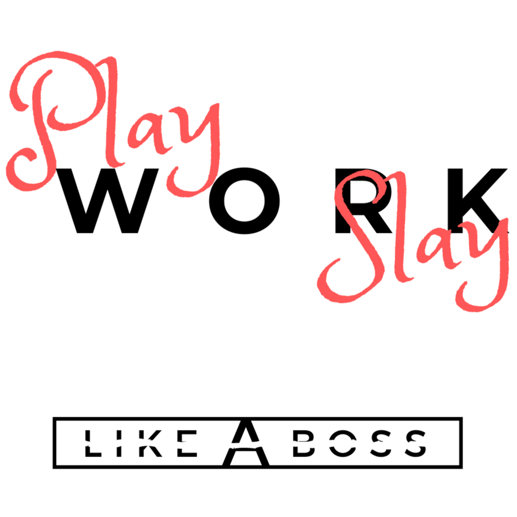 Play Work Slay Like A Boss Quote