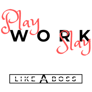 Play Work Slay Like A Boss Quote