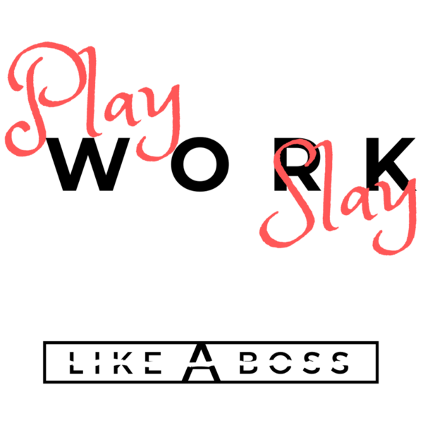 Play Work Slay Like A Boss Quote